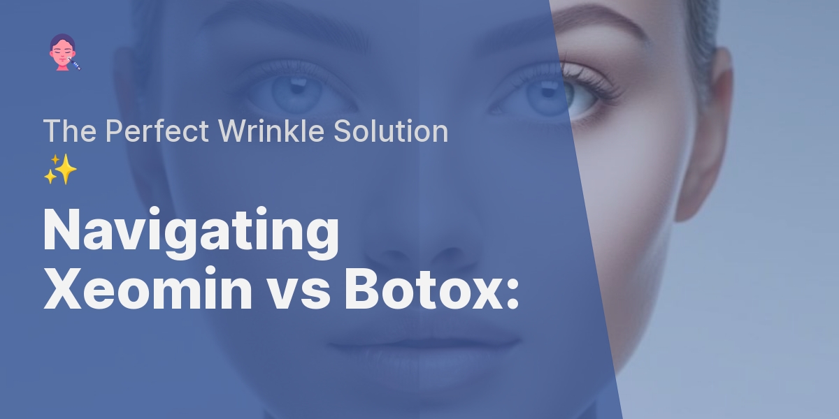 A Deep Dive Into Xeomin Vs Botox: Which Is Right For You?