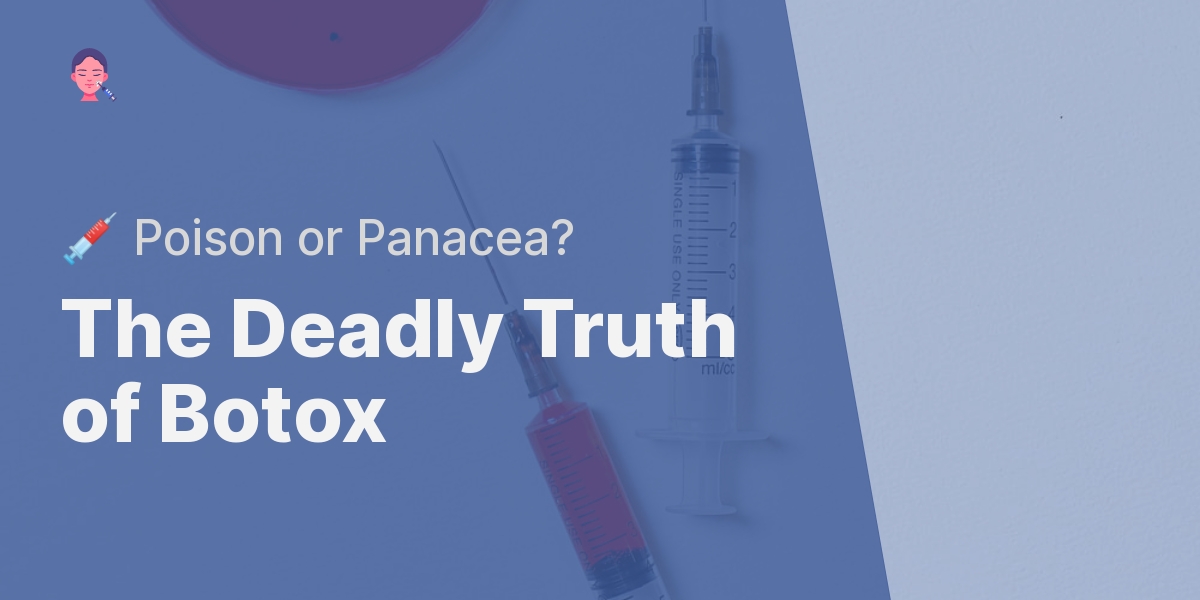 Why Is Botox Considered The Most Deadly Poison?